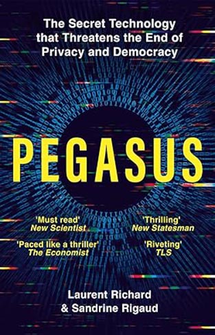 Pegasus: The Secret Technology that Threatens the End of Privacy and Democracy